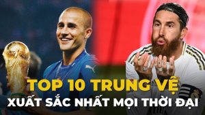 Trung Vệ Hay Nhất Thế Giới Mọi Thời Đại
